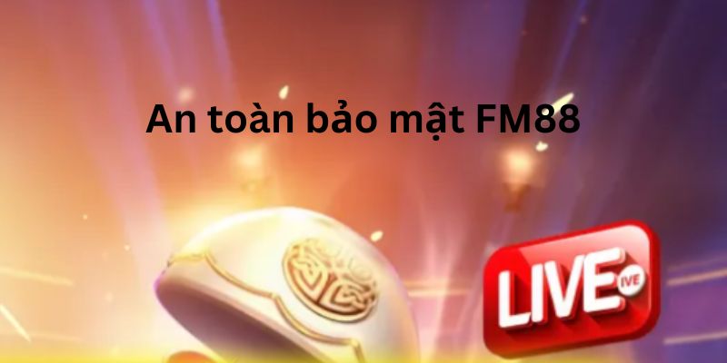 Nha cai FM88 toi uu kha nang bao mat 2